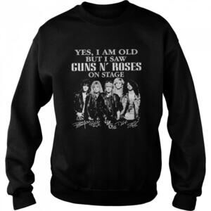 Yes I Am Old But I Saw Guns N Roses On Stage Signatures Sweatshirt